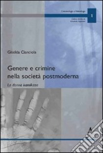 Genere e crimine nella società postmoderna. La donna kamikaze libro di Cianciola Giselda