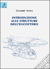 Introduzione alle strutture dell'elicottero libro di Amico Giovanni