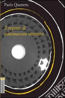 Il reparto di rianimazione intensiva. Viaggio al centro della terra libro di Quaranta Paolo