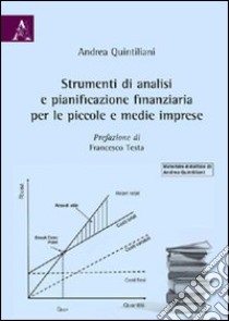 Strumenti di analisi e pianificazione finanziaria per le piccole e medie imprese libro di Quintiliani Andrea