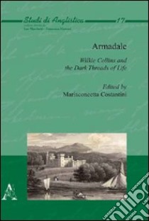 Armadale. Wilkie Collins and the dark threads of life libro di Costantini M. (cur.)