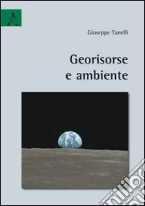 Georisorse e ambiente libro di Tanelli Giuseppe