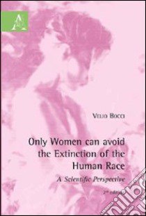 Only women can avoid the extinction of the human race libro di Bocci Velio