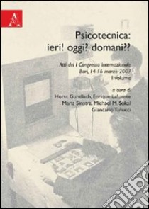 Psicotecnica: ieri! Domani? Atti del I congresso internazionale (Bari 14-16 marzo 2007). Vol. 1 libro di Gundlach H. (cur.); Lafuente E. (cur.); Sinatra M. (cur.)