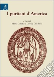 I puritani d'America libro di Corona M. (cur.); Del Bello D. (cur.)