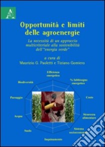 Opportunità e limiti delle agroenergie: la necessità di un approccio multicriteriale alla sostenibilità dell'«energia verde» libro di Gomiero T. (cur.); Paoletti M. G. (cur.)