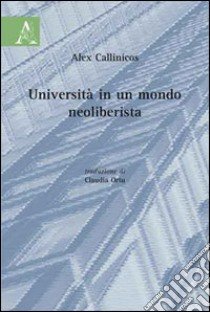 Università in un mondo neoliberista libro di Callinicos Alex; Ortu Claudia