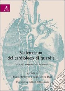 Vademecum del cardiologo di guardia. Protocolli diagnostici-terapeutici libro di Bellotto F. (cur.); Buja G. (cur.)