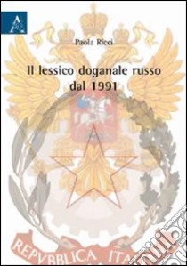 Il lessico doganale russo del 1991 libro di Ricci Paola