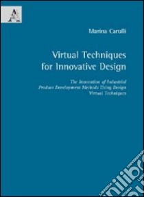 Virtual techniques for innovative design. Ediz. illustrata libro di Carulli Marina