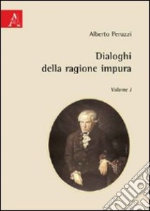 Dialoghi della ragione impura. Vol. 1 libro di Peruzzi Alberto