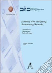 A Unified view in planning broadcasting networks libro di Mannino Carlo; Rossi Fabrizio; Smirglio Stefano