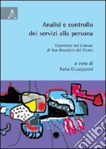 Analisi e controllo dei servizi alla persona. Esperienze nel comune di san Benedetta del Tronto libro di Giusepponi K. (cur.)