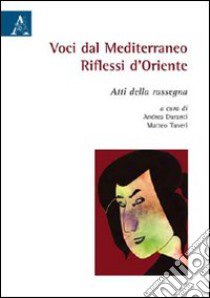 Voci dal mediterraneo. Riflessi d'Oriente. Atti della rassegna libro di Duranti A. (cur.); Tuveri M. (cur.)