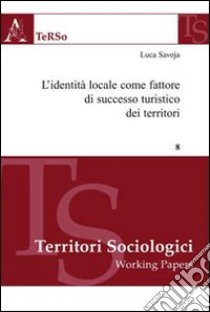 L'identità locale come fattore di successo turistico dei territori libro di Savoja Luca