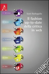 Il fashion up-to-date della critica in web libro di Barbagallo Santi