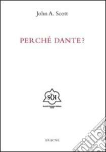 Perché Dante? libro di Scott John A.