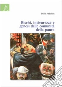 Rischi, insicurezze e genesi delle comunità della paura libro di Padovan Dario