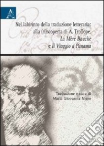 Nel labirinto della traduzione letteraria: alla (ri)scoperta di A. Trollope. «La Mère Bauche» e «Il Viaggio a Panama» libro di Nigro G. (cur.)