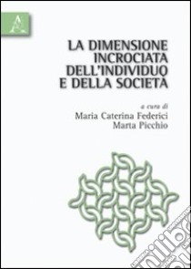 La dimensione incrociata dell'individuo e della società libro di Federici Maria Caterina; Picchio Marta