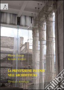 La prevenzione incendi nell'architettura. Tecnica e tecnologia libro di Fascia Flavia; Iovino Renato