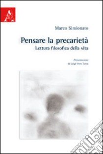 Pensare la precarietà. Lettura filosofica della vita libro di Simionato Marco