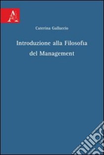 Introduzione alla filosofia del management libro di Galluccio Caterina