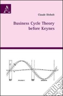 Business cycle theory before Keynes libro di Diebolt Claude