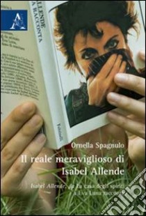 Il reale meraviglioso di Isabel Allende. Isabel Allende, da «La casa degli spiriti» a «Eva Luna racconta» libro di Spagnulo Ornella