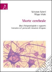 Morte celebrale. Basi fisiopatologiche e supporto intensivo nel potenziale donatore d'organo libro di Salemi Salvatore; Vitale Filippo