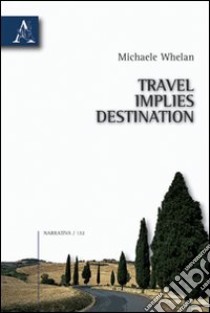 Travel implies destination libro di Whelan Michaele