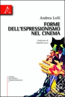 Forme dell'espressionismo nel cinema libro di Lolli Andrea