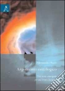 Argomento ontologico. Una storia convergente per una lettura divergente libro di Pizzo Alessandro