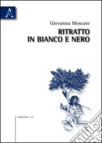 Ritratto in bianco e nero libro di Moscato Giovanna