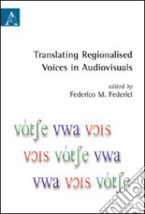 Translating regionalised voices in audiovisuals libro di Federici F. (cur.)