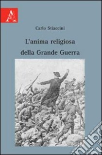 L'anima religiosa della grande guerra libro di Stiaccini Carlo