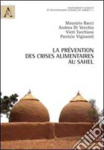 La prévention des crises alimentaires au Sahel libro di Bacci Maurizio; Di Vecchia Andrea; Tarchiani Vieri