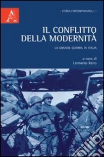 Il conflitto della modernità. La grande guerra in Italia libro di Raito L. (cur.)