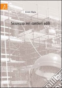 Sicurezza nei cantieri edili libro di Raia Enzo