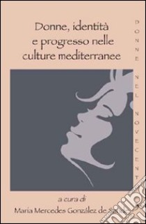 Donne, identità e progresso nelle culture mediterranee libro di González de Sande M. (cur.)