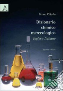 Dizionario chimico merceologico inglese-italiano libro di Chiarlo Bruno