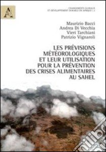 Les prévisions méteorologiques et leur utilisation pour la prévention des crises alimentaires au Sahel libro di Bacci Maurizio; Di Vecchia Andrea; Tarchiani Vieri