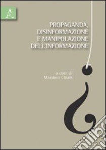 Propaganda, disinformazione e manipolazione dell'informazione libro di Chais Massimo; Bronner Gérald; Pizarroso Quintero Alejandro