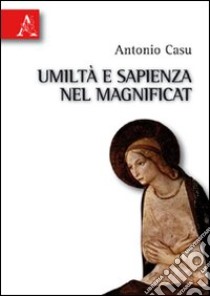 Umiltà e sapienza nel magnificat libro di Casu Antonio