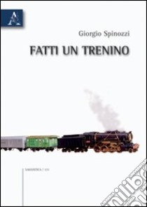 Fatti un trenino libro di Spinozzi Giorgio