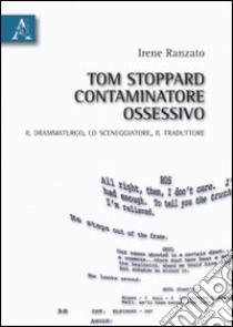 Tom Stoppard, contaminatore ossessivo. Il drammaturgo, lo sceneggiatore, il traduttore libro di Ranzato Irene