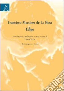 Francisco Martínez de La Rosa. Edipo. Testo spagnolo a fronte libro di Verta Laura