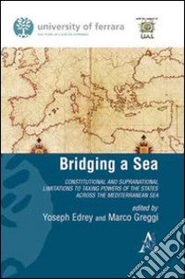 Bridging a sea constitutional and supranational limitations to taxing power of the states across the mediterranean libro di Arbutina Hrvoje; Azam Rifat; Badr Marwan; Edrey J. (cur.); Greggi M. (cur.)