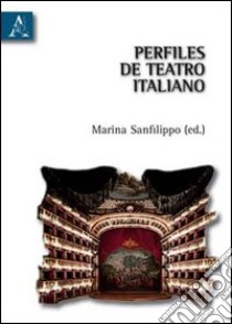 Perfiles de teatro italiano. Ediz. spagnola libro di Sanfilippo M. (cur.)