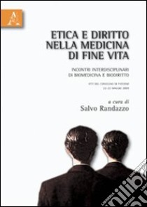 Etica e diritto nella medicina di fine vita. Incontri interdisciplinari di biomedicina e biodiritto. Atti del Convegno (Paternò 22-23 maggio 2003) libro di Randazzo Salvatore